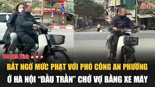 Bất ngờ mức phạt với Phó công an phường ở Hà Nội “đầu trần” chở vợ bằng xe máy