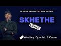 Skhethe lyrics - BA BETHE GASHOAZEN & NOVA SA STYLE FT WESTBOY & JANISTO & CEASAR