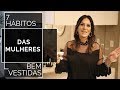 Os 7 hábitos das mulheres que se vestem bem - Karol Stahr - Personal Stylist