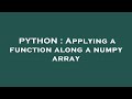 PYTHON : Applying a function along a numpy array