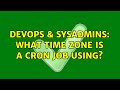 DevOps & SysAdmins: What time zone is a cron job using? (2 Solutions!!)