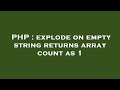 PHP : explode on empty string returns array count as 1