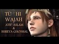 Atif Aslam New Song Tu Hi Wajah Shreya Ghoshal Full Video Song