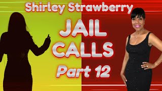 Part 12: Shirley Strawberry Jail Calls - Shirley Sounds Upset, Ernesto tells Sonya She is a Blessing