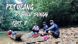 Petualang 2hari 1 malam di Hulu Sungai PART 2 | Camping  | Fishing