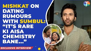 Mishkat Varma BREAKS SILENCE on his relationship rumours with Sumbul Touqeer Khan | Exclusive