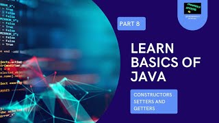 JAVA TUTORIAL PART 8 | BASICS OF JAVA | INTRO | CONSTRUCTORS SETTERS AND GETTERS