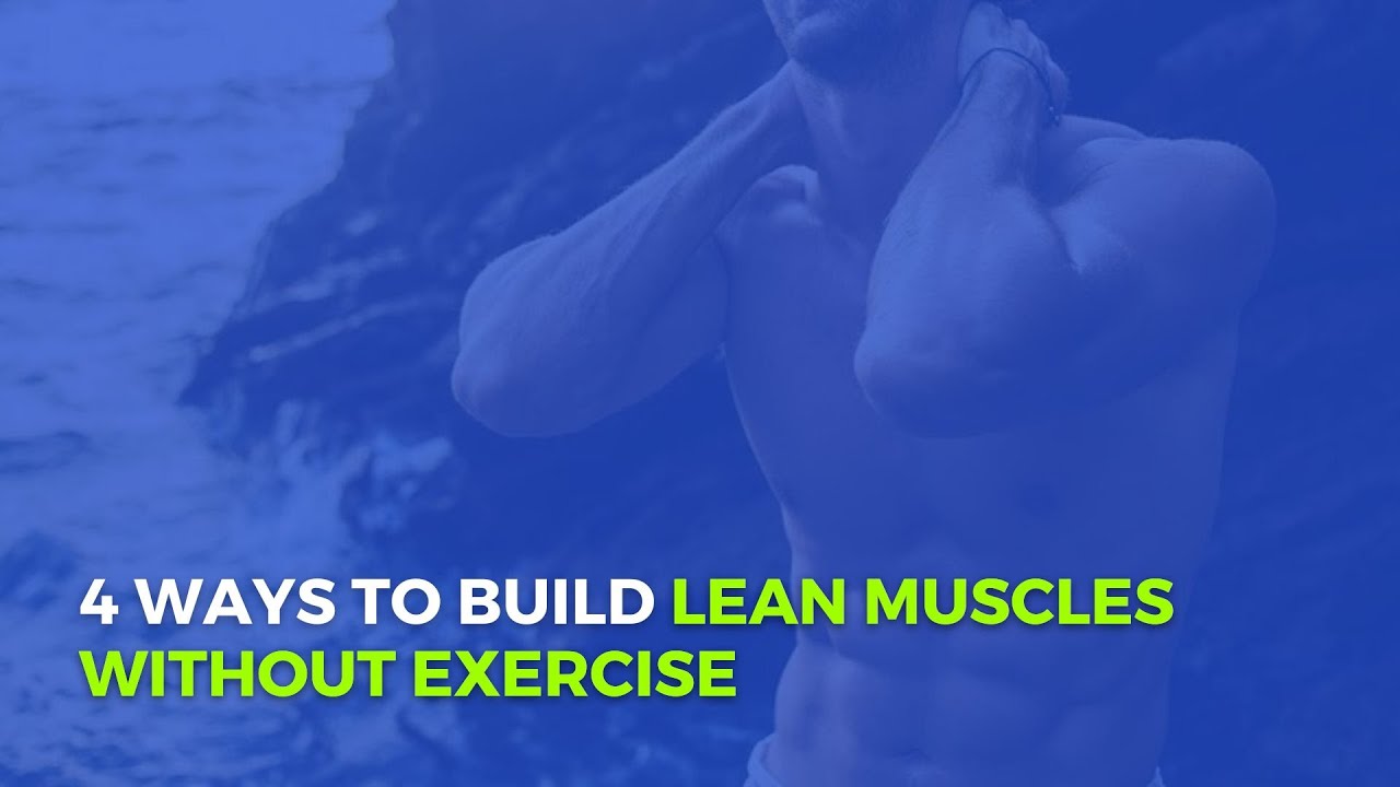 4 Ways To Build Lean Muscles Without Exercise - YouTube