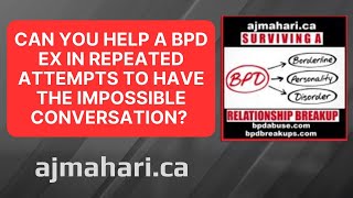 Can You Help a BPD Ex To Go To Therapy in Repeated Attempts To Have the Impossible Conversation?