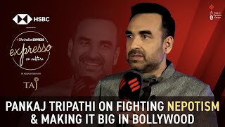 Pankaj Tripathi on Fighting Nepotism \u0026 making it big in Bollywood