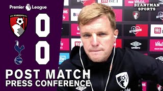 Bournemouth 0-0 Tottenham - Eddie Howe FULL Post Match Press Conference - Premier League