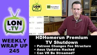 HDHomerun Premium TV Shuts Down, Patreon's New Fee Structure, Can VR be Streamed?