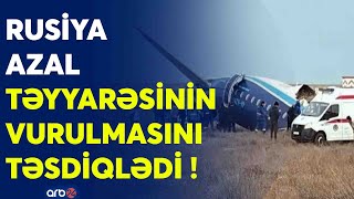 Rusiya təyyarəmizin vurulmasını TƏSDİQLƏDİ - Təyyarənin vurulma əmrini BU ŞƏXSLƏR verib?