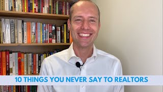 Top 10 things you NEVER say to realtors