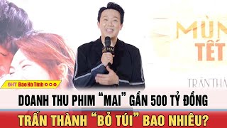 Doanh thu phim “Mai” gần 500 tỷ đồng, Trấn Thành “bỏ túi” bao nhiêu? | BHT