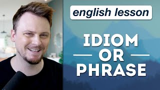 English Meaning: IDIOM vs PHRASE