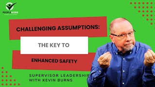 Challenging Assumptions: The Key to Enhanced Safety