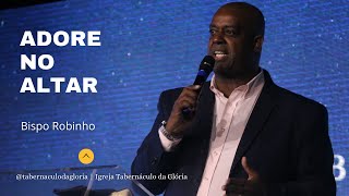 Bp. Robinho | Adore no Altar | Tabernáculo da Glória