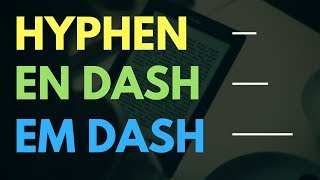 Difference between Hyphens and Dashes (En Dash, Em Dash explained)
