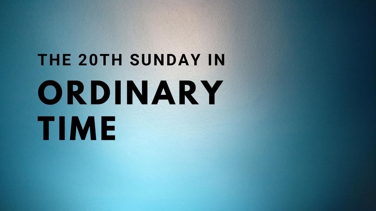 The 20th Sunday In Ordinary Time - YouTube