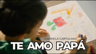TE AMO PAPÁ - Gabriela Cartulano (Canción para los Padres)