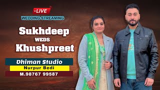 🔴LIVE WEDDING CEREMONY || SUKHDEEP  ❤️ KHUSHPREET || LIVE TELECAST DHIMAN STUDIO, NURPUR BEDI