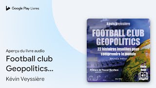 Football club Geopolitics - Nouvelle édition :… de Kévin Veyssière · Extrait du livre audio