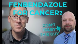 Fenbendazole for cancer? New promising preclinical data and why you shouldn't trust this guy:
