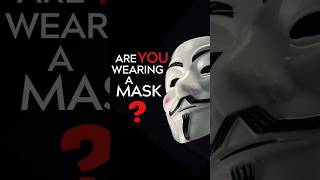 Are You Wearing a Mask?