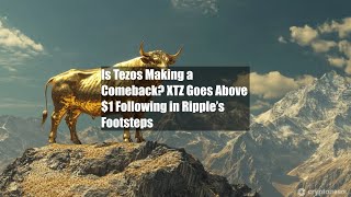 Is Tezos Making a Comeback? XTZ Goes Above $1 Following in