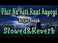 Phir Na Aisi Raat Aayegi | Slowed Reverb | Arijit Singh | Lofi Song | Full Song | Laal Singh Chaddha