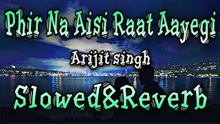 Phir Na Aisi Raat Aayegi | Slowed Reverb | Arijit Singh | Lofi Song | Full Song | Laal Singh Chaddha