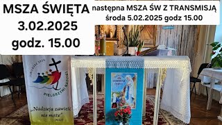 3.02.2025 god,. 15.00 Msza św. na kanale MOBILNA MSZA ŚW.