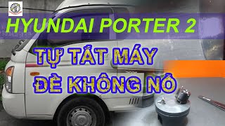 HYUNDAI PORTER 2 - ĐỀ KHÔNG NỔ MÁY. HỎNG KIM PHUN