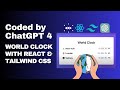Pure ChatGPT Code: Unveiling a World Clock in React & Tailwind CSS