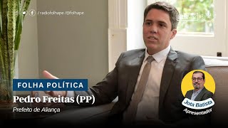 FOLHA POLÍTICA | PEDRO FREITAS (PP) - PREFEITO DE ALIANÇA