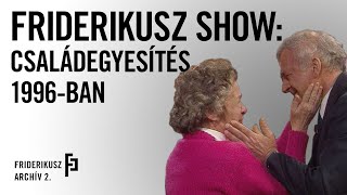 FRIDERIKUSZ SHOW: CSALÁDEGYESÍTÉS 1996. /// Friderikusz archív 2.