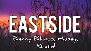 EASTSIDE lyrics | Benny Blanco, Halsey, Khalid