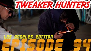 Tweaker Hunters - Episode 94 - Los Angeles Edition