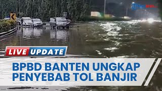 Intesitas Curah Hijan yang Tinggi Sebabkan Banjir di Tol Tangerang-Merak