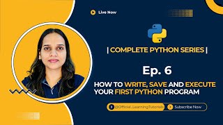 Tutorial 06: How to Write, Save and Execute Your First Python Program