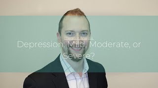 Depression: Mild, Moderate, or Severe?