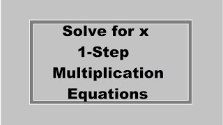 Solve for x: 1-Step Multiplication Equations (Simplifying Math)