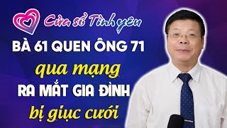 Nghe Cửa Sổ Tình Yêu: Bà 61 Quen Ông 71 Qua Mạng, Về Ra Mắt Gia Đình Bị Giục Cưới | Đinh Đoàn Tư Vấn