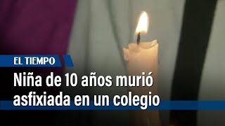 Una niña de 10 años falleció asfixiada en un colegio de Bogotá | El Tiempo