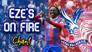 Eze's on fire your defense is terrified - Crystal Palace Chant for Eberechi Eze