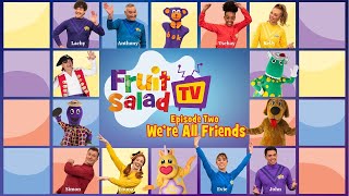 The Wiggles: Fruit Salad TV | Episode 2: We're All Friends | Songs and Nursery Rhymes for Kids