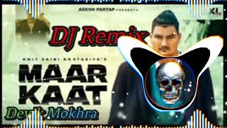 🎼Maar Kaat (DJ Remix)🎼Amit Saini Rohtakiya New Song 2022🎶 DJ Devik Mokhra (Ankit Mokhra)