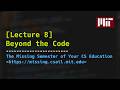 Lecture 8: Beyond the Code