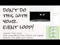 Don't do this with your game event loop! Objects & Games with Python lessons learned
